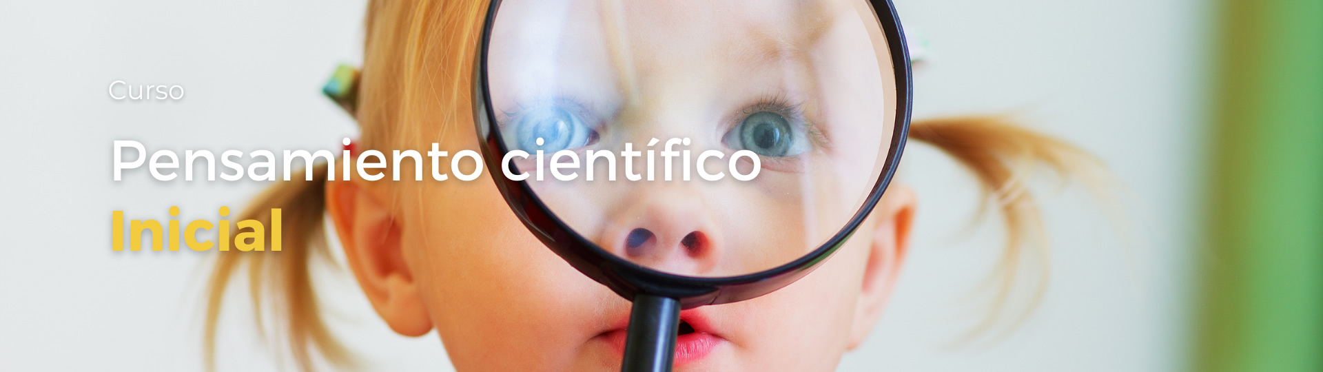 Imagen de portada de Curso "Pensamiento científico" - Se visualiza una Nena observando a través de una lupa